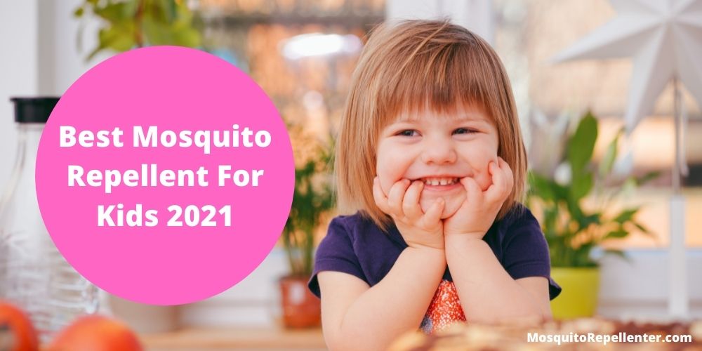 Best Mosquito Repellent For Kids 2021